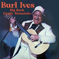 Burl Ives - Big Rock Candy Mountain